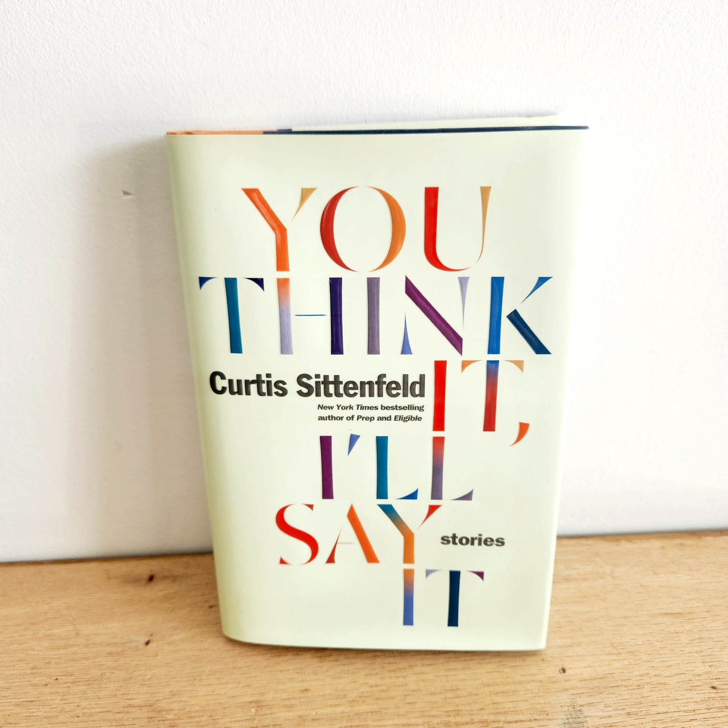 You Think It, I'll Say It by Curtis Sittenfeld - Hardcover
