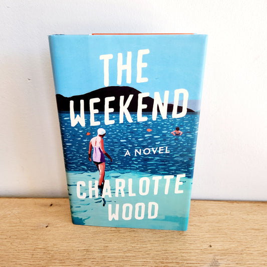The Weekend by Charlotte Wood - Hardcover