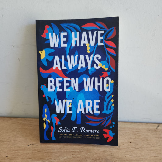 We Have Always Been Who We Are by Sofia T. Romero