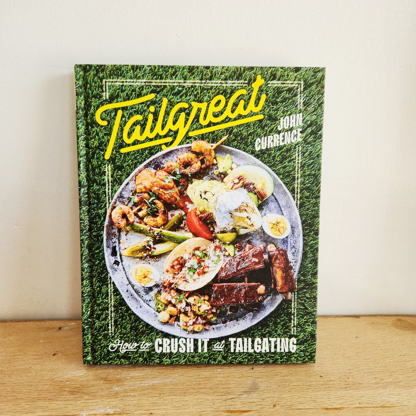 TailGreat: How to Crush it at Tailgating Cookbook