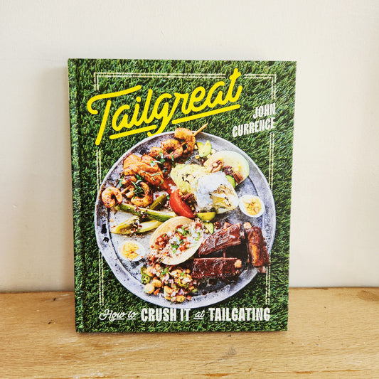 TailGreat: How to Crush it at Tailgating Cookbook